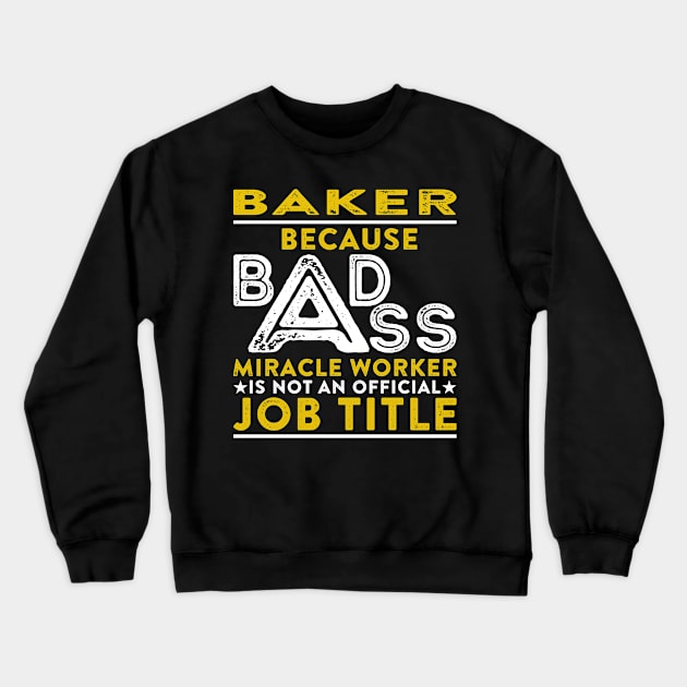 Baker Because Badass Miracle Worker Is Not An Official Job Title Crewneck Sweatshirt by RetroWave